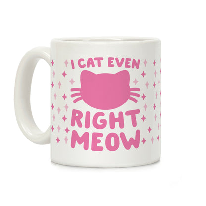 I Cat Even Right Meow Coffee Mug