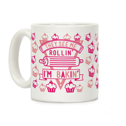 They See Me Rollin I'm Bakin Coffee Mug
