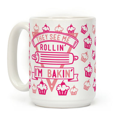 They See Me Rollin I'm Bakin Coffee Mug