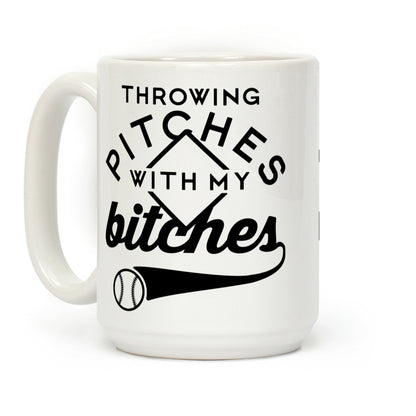 Throwing Pitches With My Bitches Coffee Mug