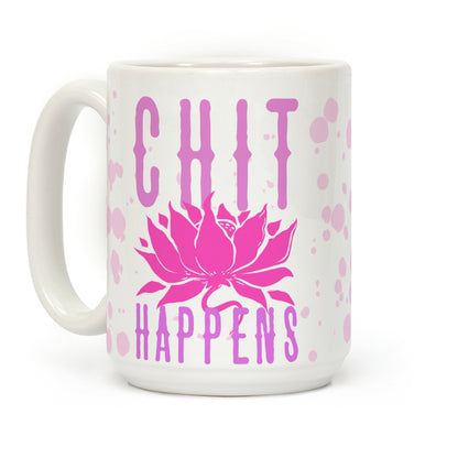 Chit Happens Coffee Mug
