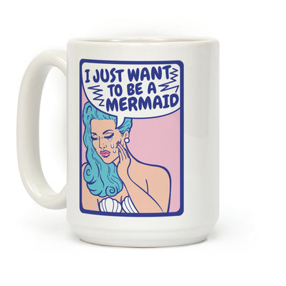 I Want To Be A Mermaid Coffee Mug