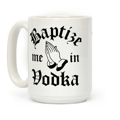 Baptize Me In Vodka Coffee Mug