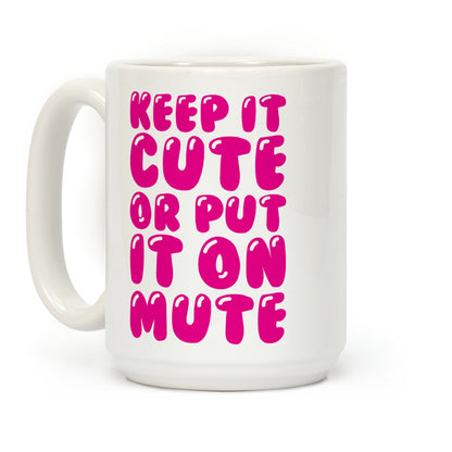 Keep It Cute Or Put It On Mute Coffee Mug