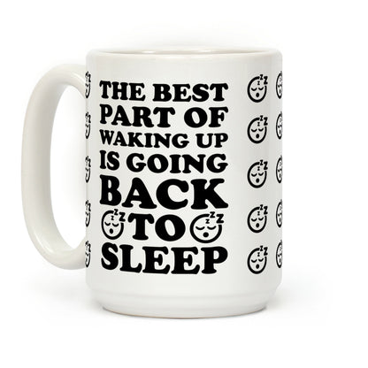 The Best Part Of Waking Up Is Going Back To Sleep Coffee Mug