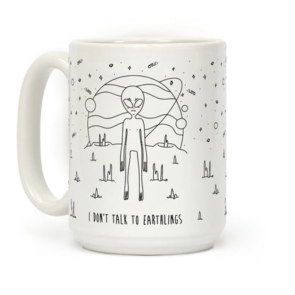 I Don't Talk To Earthlings Coffee Mug