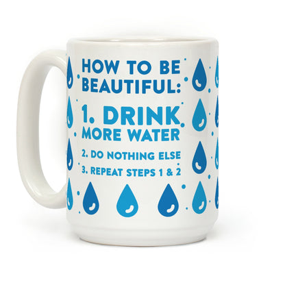 How To Be Beautiful: Drink More Water Coffee Mug