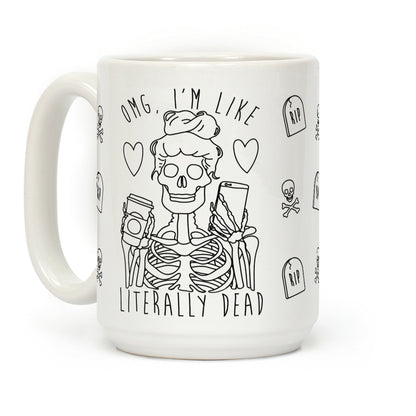 Omg I'm Like Literally Dead Coffee Mug