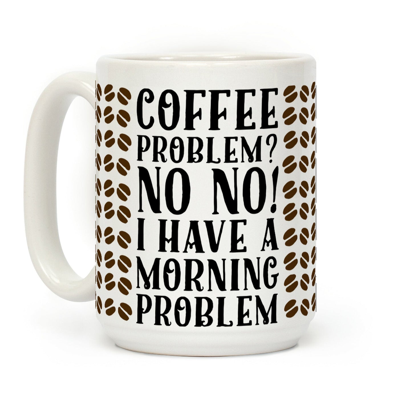 Coffee Problem? No No! I Have a Morning Problem Coffee Mug