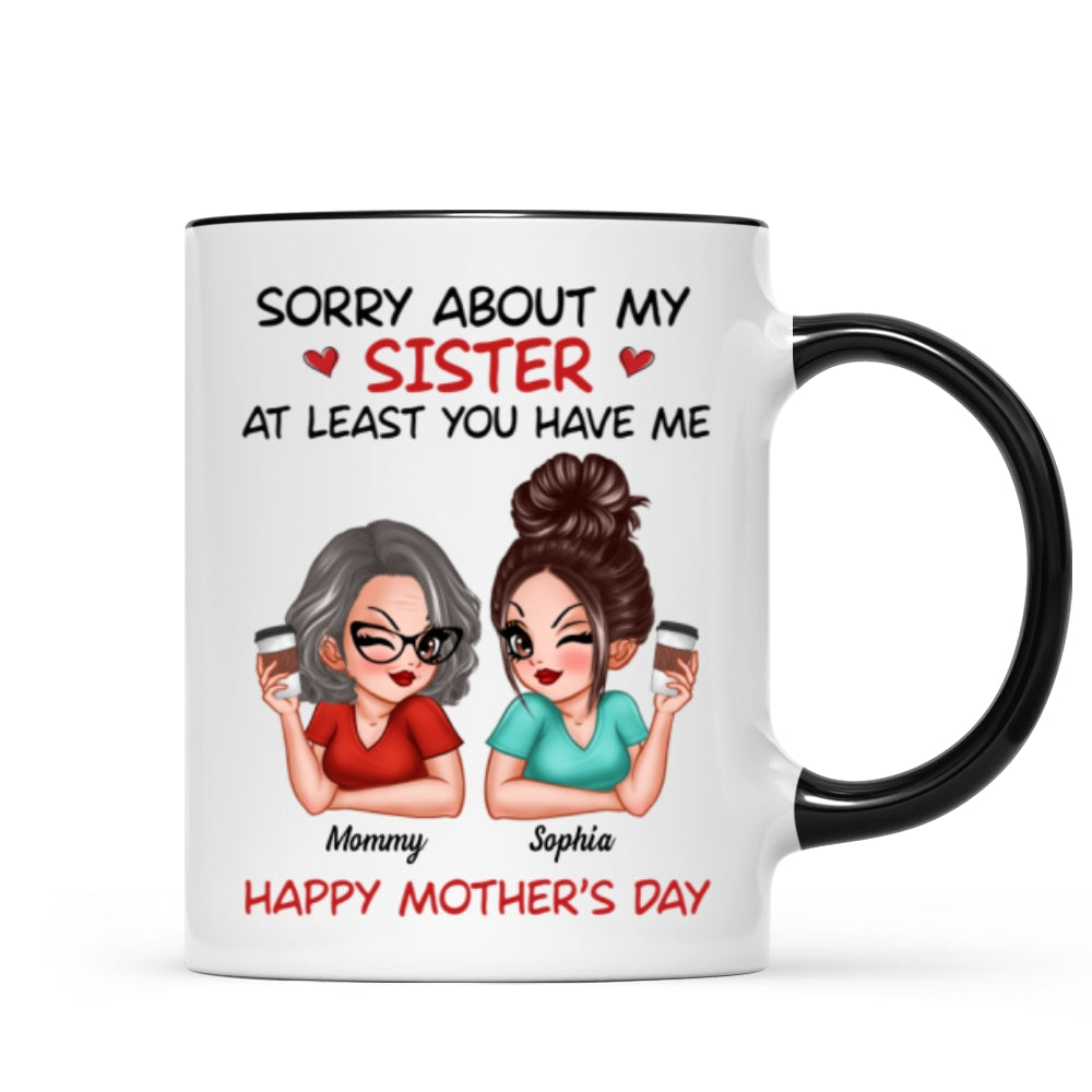 Sorry About My Siblings At Least You Have Me Gift For Mom Personalized Mug