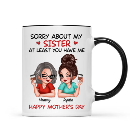 Sorry About My Siblings At Least You Have Me Gift For Mom Personalized Mug