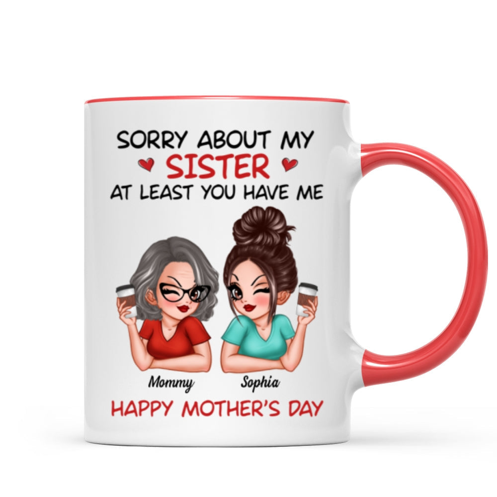 Sorry About My Siblings At Least You Have Me Gift For Mom Personalized Mug