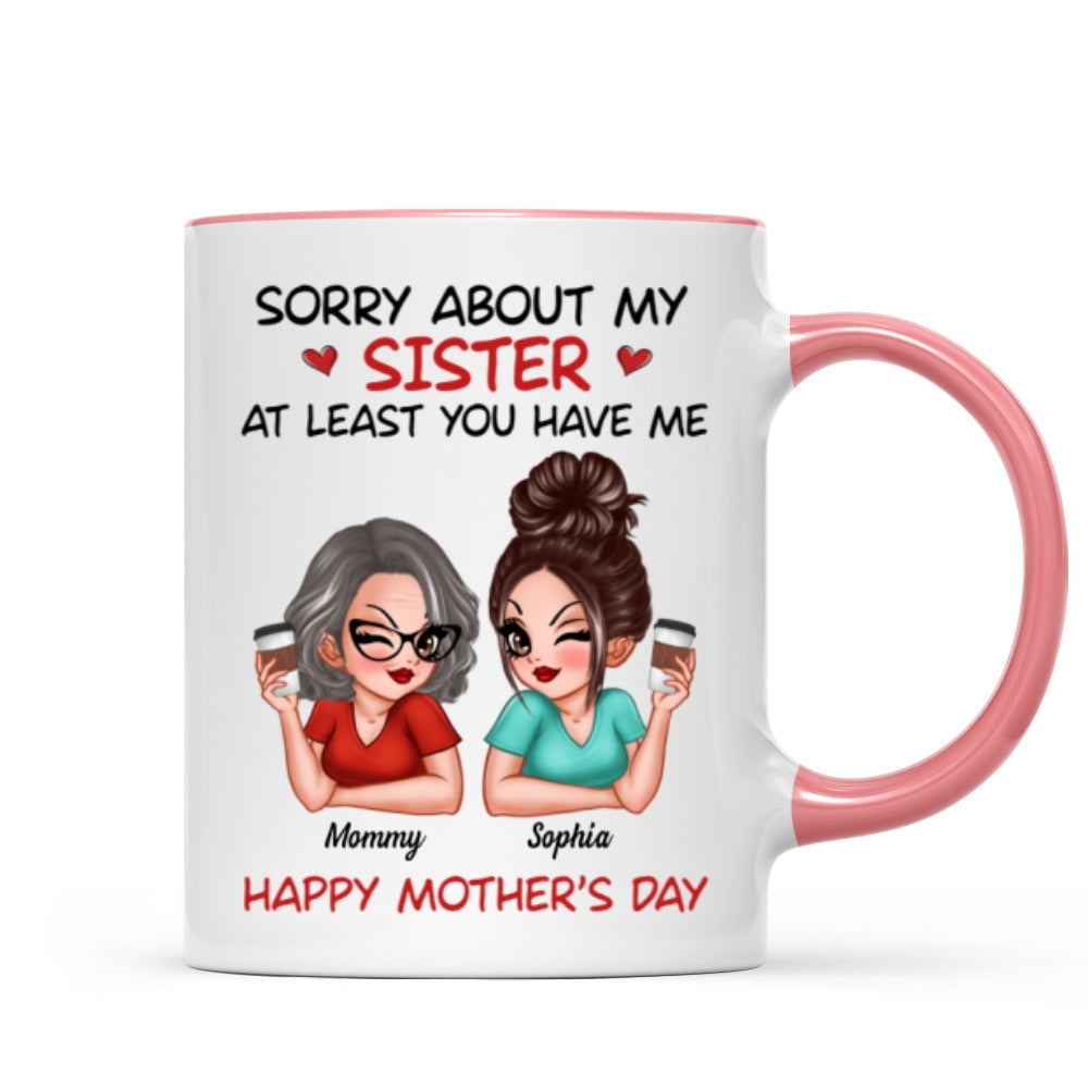 Sorry About My Siblings At Least You Have Me Gift For Mom Personalized Mug