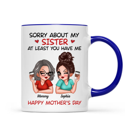 Sorry About My Siblings At Least You Have Me Gift For Mom Personalized Mug