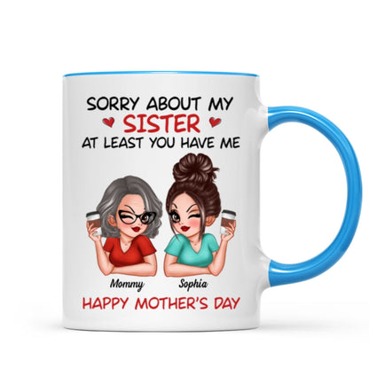 Sorry About My Siblings At Least You Have Me Gift For Mom Personalized Mug