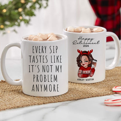 Every Sip Tastes Like It's Not My Problem Anymore, Funny Retirement Gift for Woman, Personalized Mug