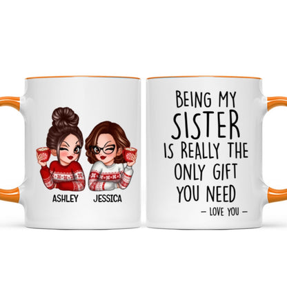 Being My Sister Is Really The Only Gift You Need Personalized Mug, Just Because Birthday Christmas Gift for Sisters