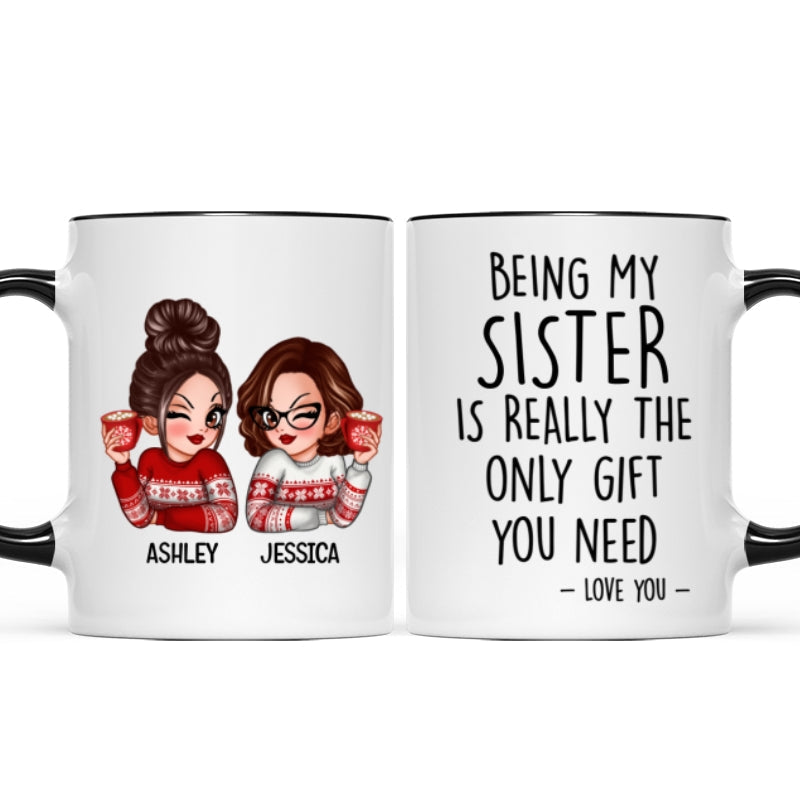 Being My Sister Is Really The Only Gift You Need Personalized Mug, Just Because Birthday Christmas Gift for Sisters