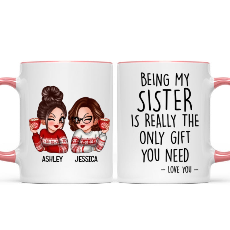 Being My Sister Is Really The Only Gift You Need Personalized Mug, Just Because Birthday Christmas Gift for Sisters