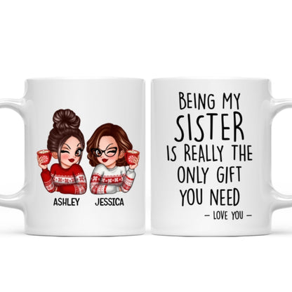 Being My Sister Is Really The Only Gift You Need Personalized Mug, Just Because Birthday Christmas Gift for Sisters