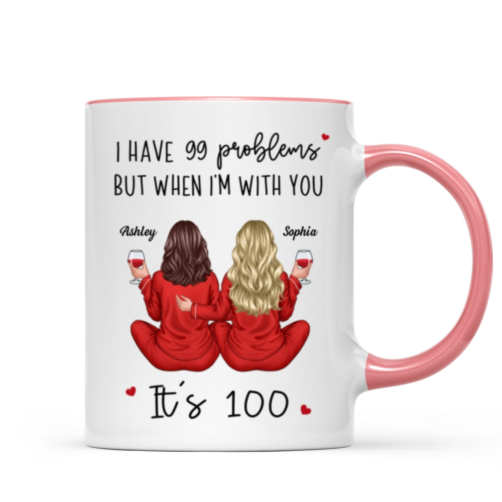 Back View Pajamas Besties I Have 99 Problems With You It's 100 Personalized Mug, Funny Gift For Besties, Best Friends, Sisters