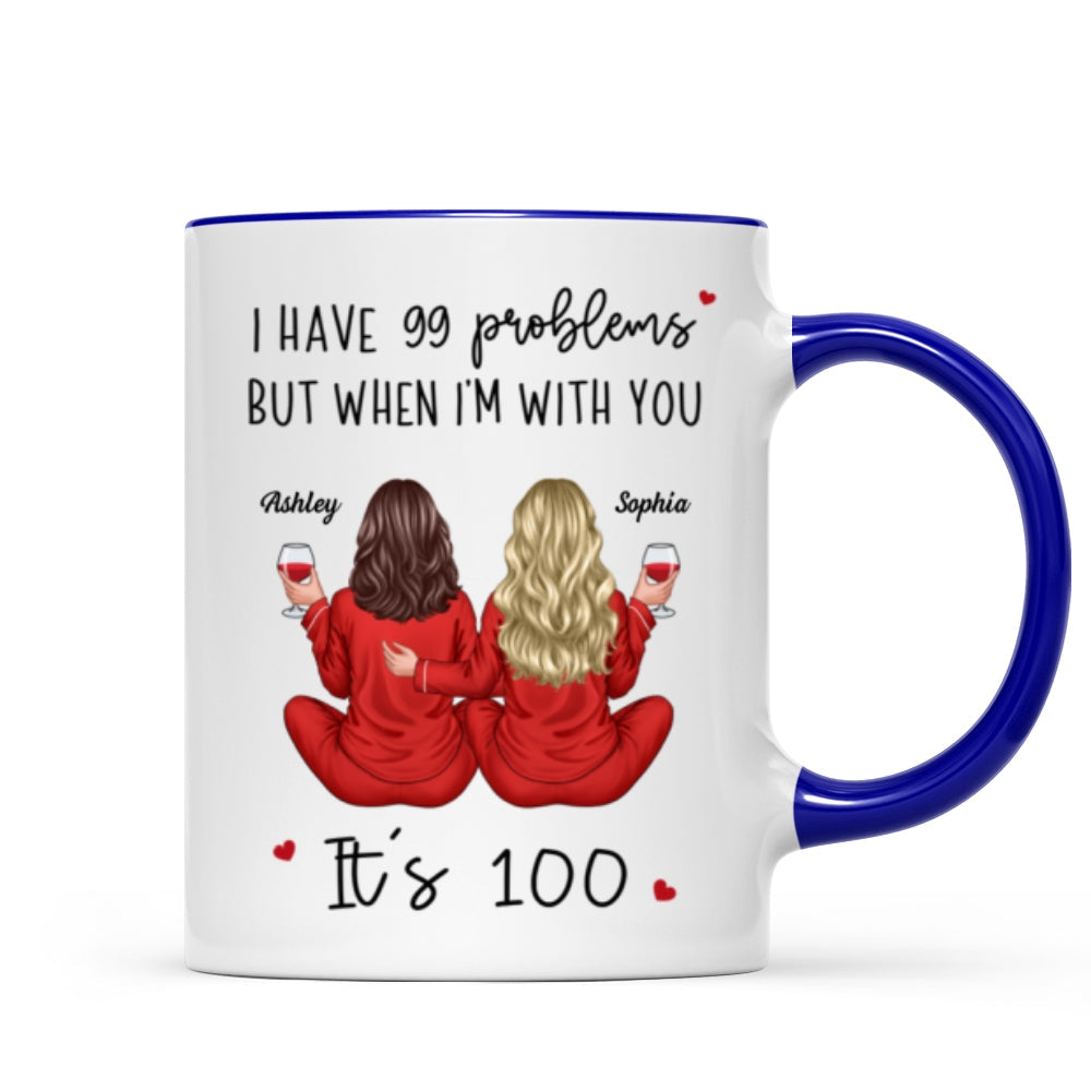 Back View Pajamas Besties I Have 99 Problems With You It's 100 Personalized Mug, Funny Gift For Besties, Best Friends, Sisters