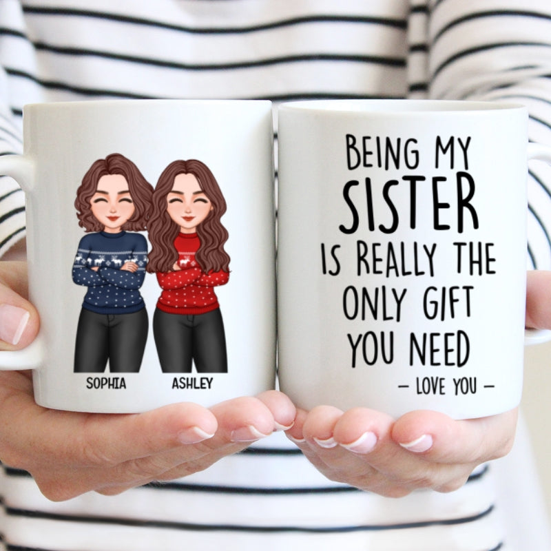 Christmas Cool Man Woman Being My Sister Bestie Brother Is The Only Gift You Need Personalized Mug