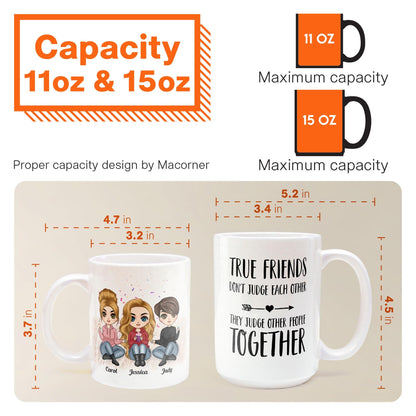 True Friends Don't Judge Each Other - Personalized Mug - Birthday & Christmas Gift For Bestie, Best Friend, BFF