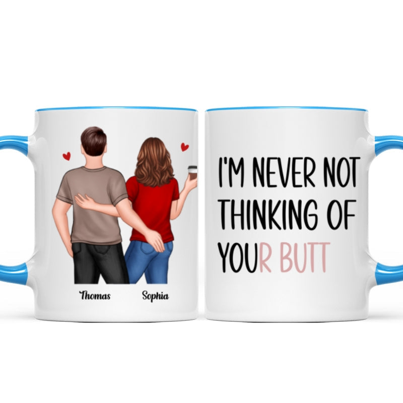 Never Not Thinking Of Your Butt Couple Funny Gift For Girlfriend Wife Gift For Her Personalized Mug