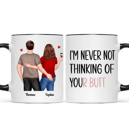 Never Not Thinking Of Your Butt Couple Funny Gift For Girlfriend Wife Gift For Her Personalized Mug
