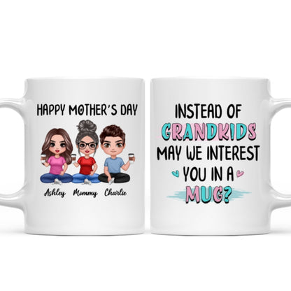 Instead Of Grandkids Doll Mom Daughter Son Sitting Funny Personalized Mug