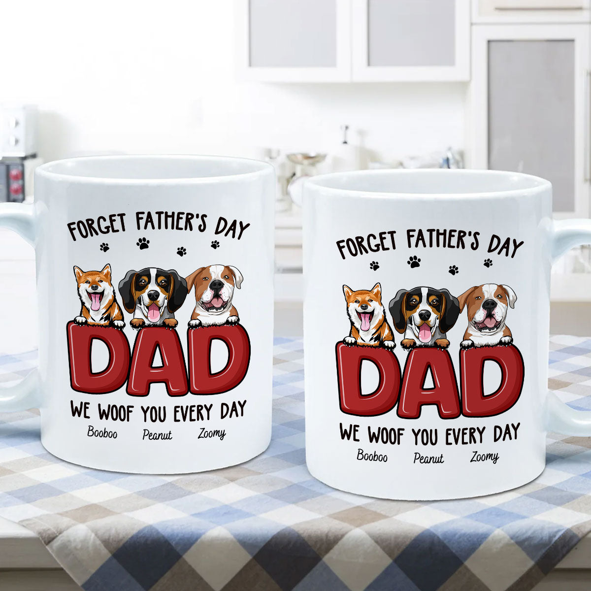 Dog Dad Forget Father's Day We Love You Everyday Personalized Mug, Gift For Dog Dad, For Him