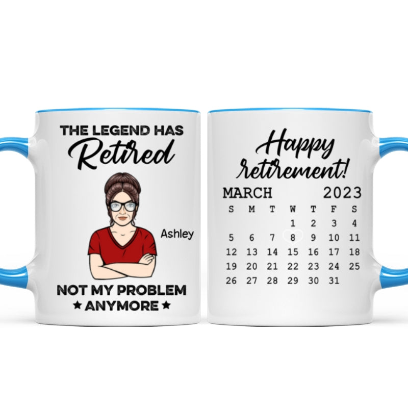 The Legend Has Retired Not My Problem Anymore Calendar Retirement Gift Personalized Mug