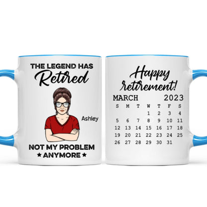The Legend Has Retired Not My Problem Anymore Calendar Retirement Gift Personalized Mug