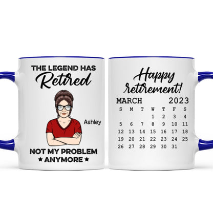 The Legend Has Retired Not My Problem Anymore Calendar Retirement Gift Personalized Mug