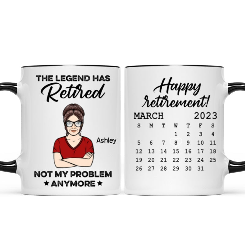 The Legend Has Retired Not My Problem Anymore Calendar Retirement Gift Personalized Mug