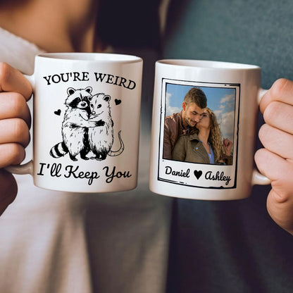 You're Weird I'll Keep You Funny Gift For Besties Personalized Mug
