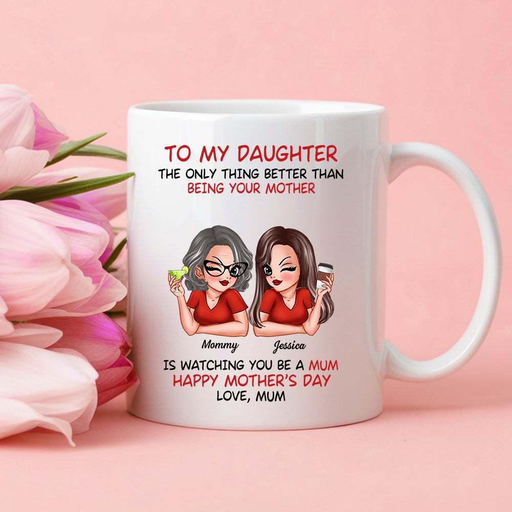 The Only Thing Better Than Being Your Mother Custom Ceramic Mug for Daughter, Perfect for Mother or Daughter