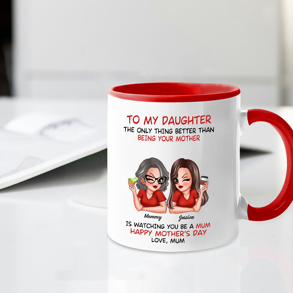 The Only Thing Better Than Being Your Mother Custom Ceramic Mug for Daughter, Perfect for Mother or Daughter