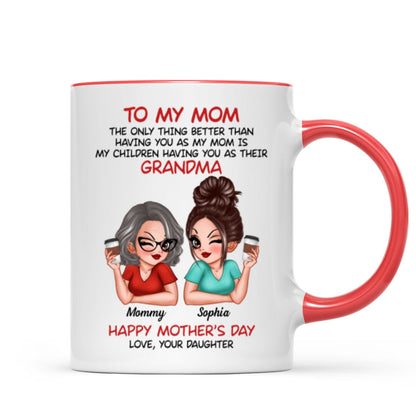 To My Mom The Only Thing Better Than Having You As My Mom Personalized Mug
