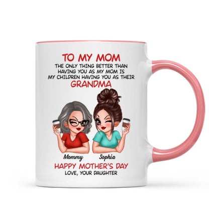 To My Mom The Only Thing Better Than Having You As My Mom Personalized Mug