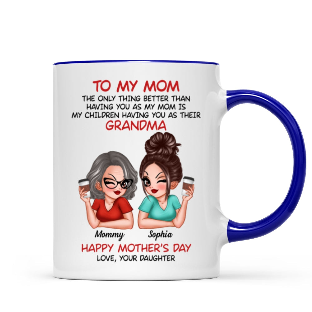 To My Mom The Only Thing Better Than Having You As My Mom Personalized Mug