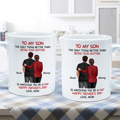 From Mom To Son Watching You Be A Dad - Personalized Mug - Gift For Son