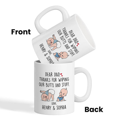 Dear Dad Thanks For Wiping My Butt And Stuff, Father's Day Gift For Him, Funny Personalized Mug