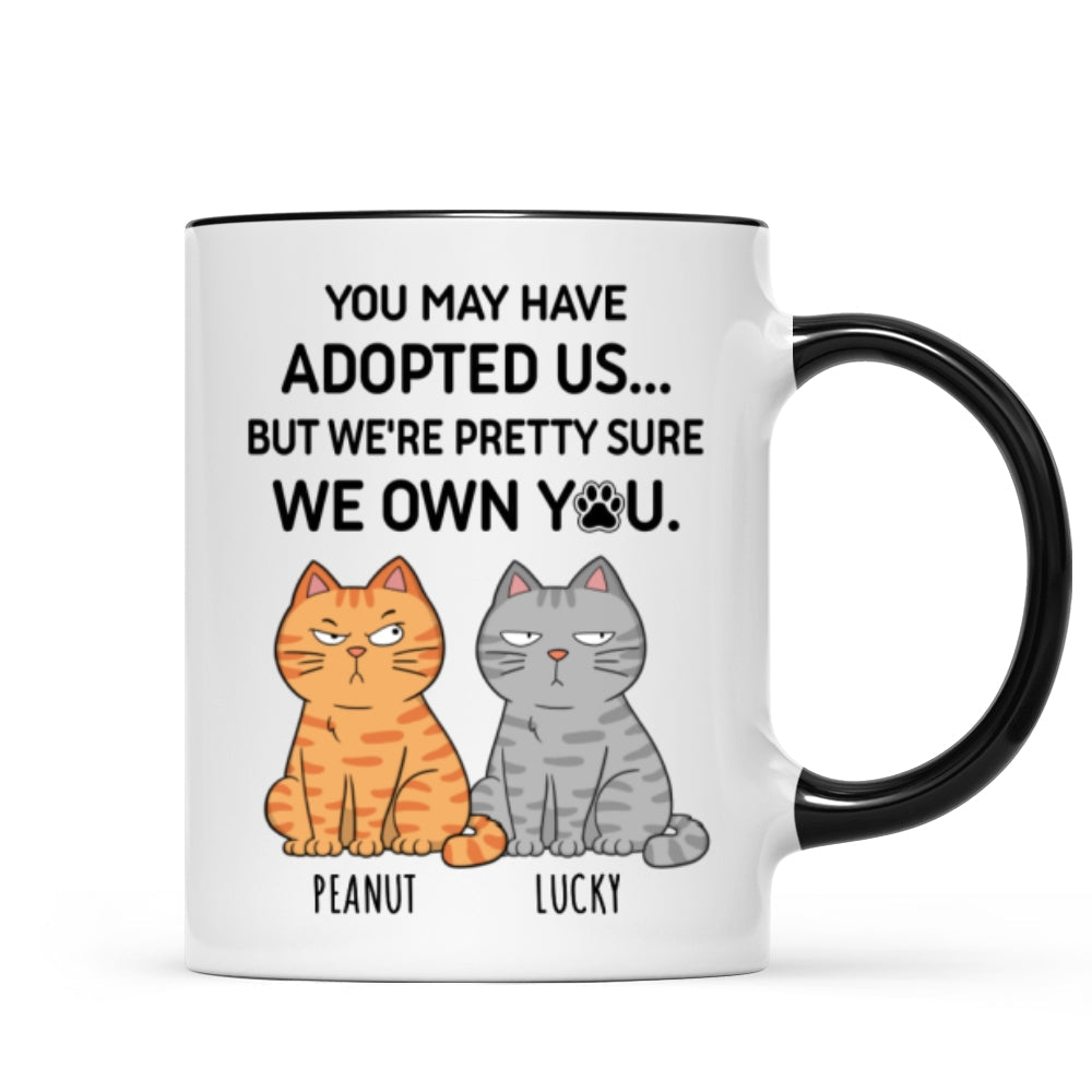 You May Have Adopted Me But Pretty Sure I Own You, Funny Personalized Ceramic Mug For Pet Lovers, Gift For Him, Gift For Her