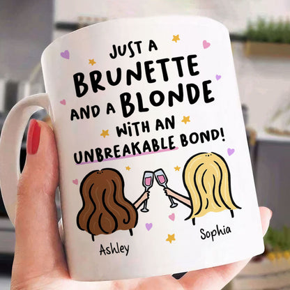 Just a Brunette and a Blonde with an Unbreakable Bond Personalized Mug