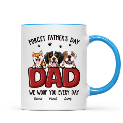 Dog Dad Forget Father's Day We Love You Everyday Personalized Mug, Gift For Dog Dad, For Him