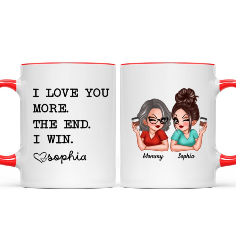I Love You More The End I Win Gift For Mom From Daughter Personalized Mug