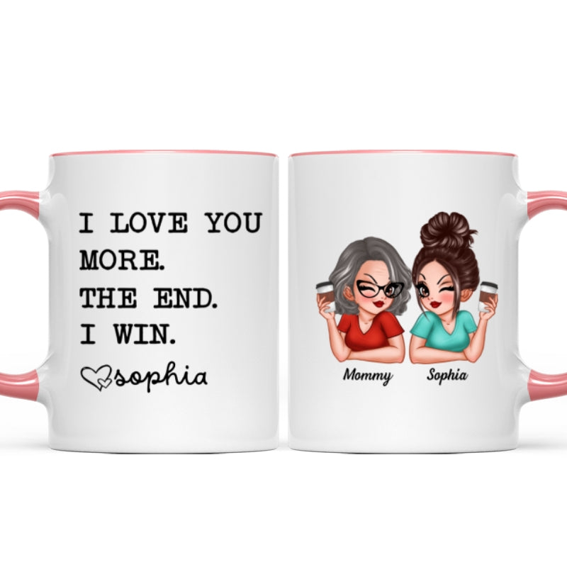 I Love You More The End I Win Gift For Mom From Daughter Personalized Mug