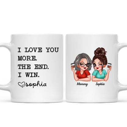 I Love You More The End I Win Gift For Mom From Daughter Personalized Mug